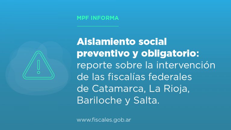 Aislamiento social preventivo y obligatorio: reporte sobre la intervención de las fiscalías federales de Catamarca, La Rioja, Bariloche y Salta