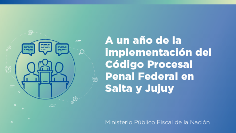 A un año de su implementación, fiscales de Tartagal y Orán repasan casos y cualidades del sistema acusatorio